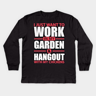 I Just Want to Work in my Garden & Hangout with my Chickens! Kids Long Sleeve T-Shirt
